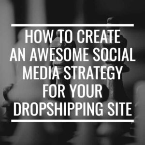 how-to-create-awesome-social-media-strategy-for-your-dropshipping-store