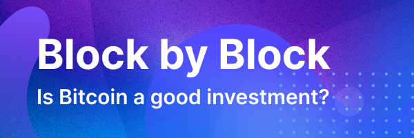 block-by-block-is-bitcoin-a-good-investment