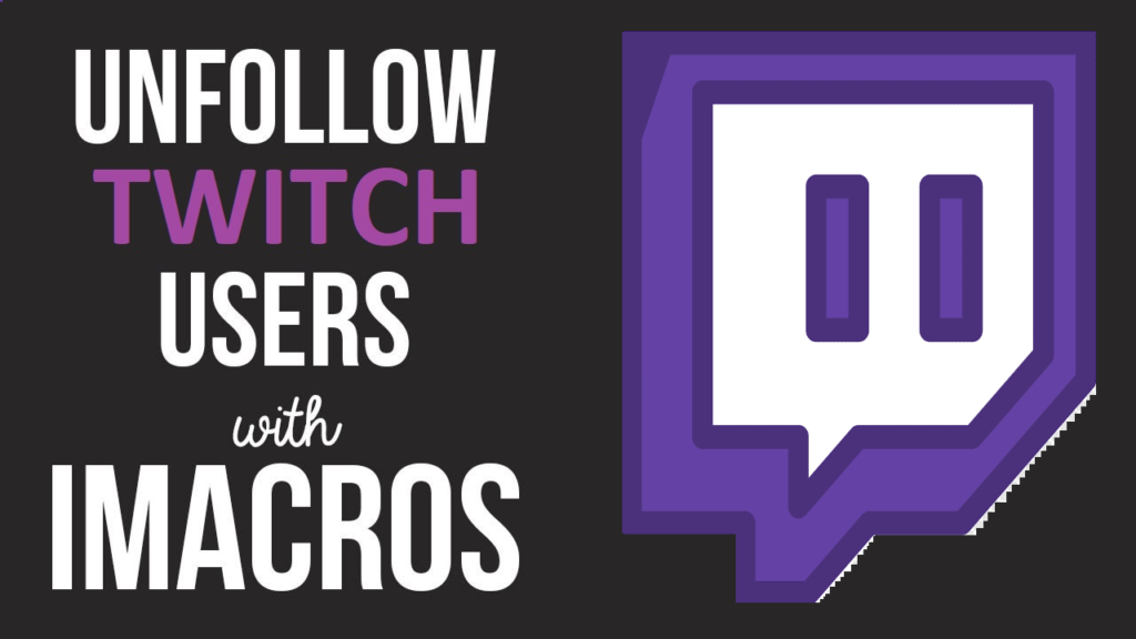 unfollow-twitch-users-with-imacros-scripts