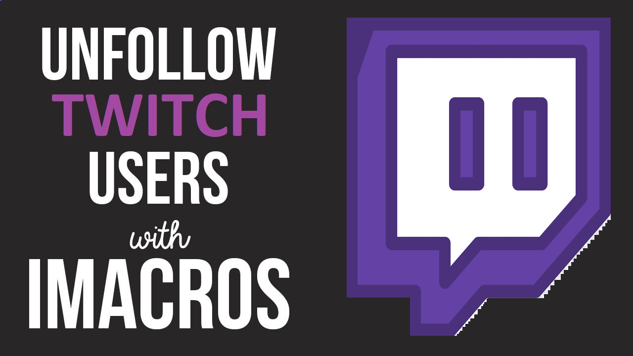 Get Twitch Unfollow iMacro Script - Digesale
